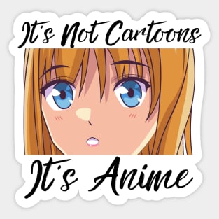 Anime Weeb Merch - It's Not Cartoons It's Anime Sticker